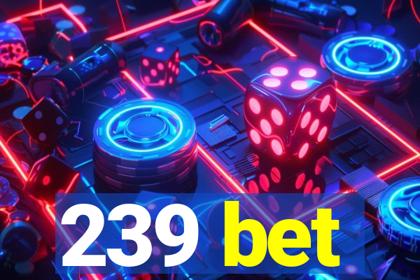 239 bet